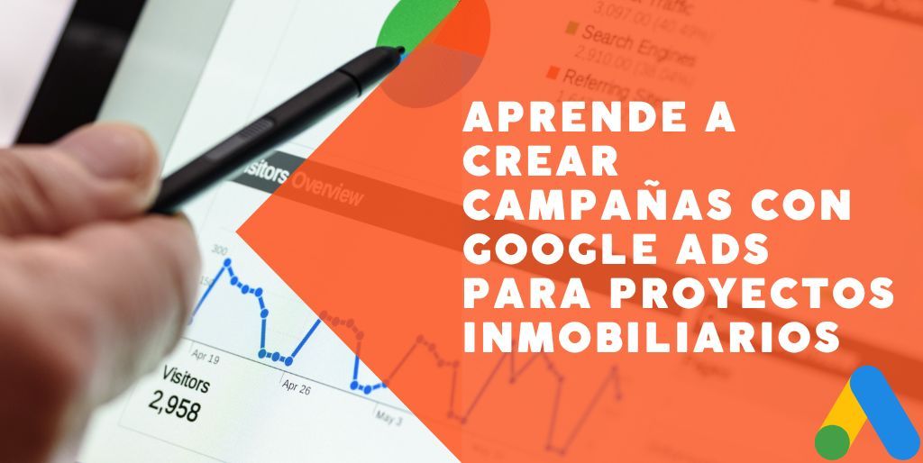 Aprende a crear campañas con Google Ads para proyectos inmobiliarios