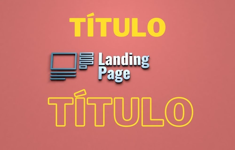 ¿Cuál es la importancia de tener un título convincente en mi Landing Page?